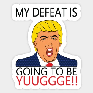 MY DEFEAT IS GOING TO BE YUUGGGE!! Sticker